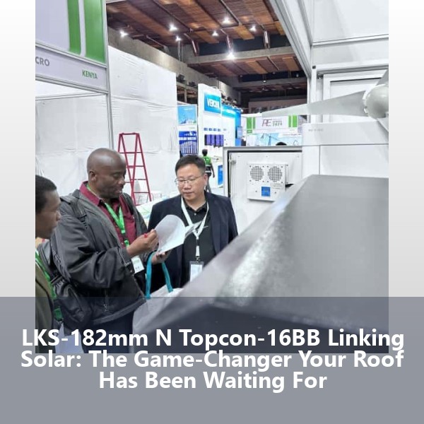 LKS-182mm N Topcon-16BB Linking Solar: The Game-Changer Your Roof Has Been Waiting For